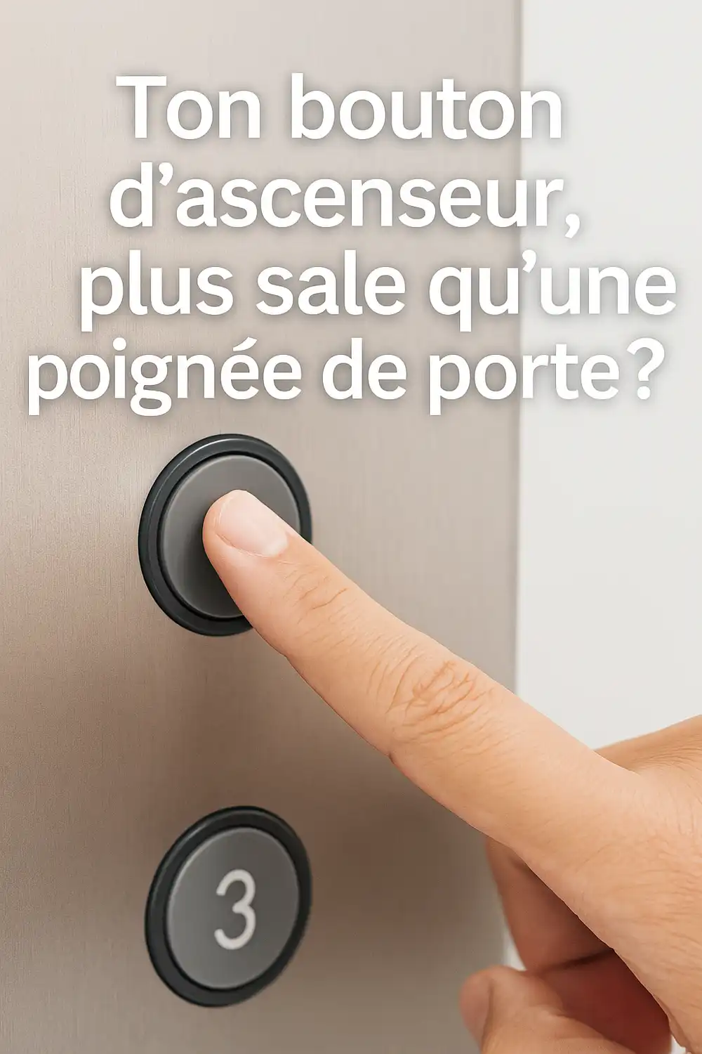 Tu appuies sur le bouton de ton ascenseur tous les jours sans y penser ?